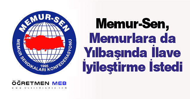 Memur-Sen: Kamu Görevlilerimize de İlave İyileştirmeler Yapılmalı