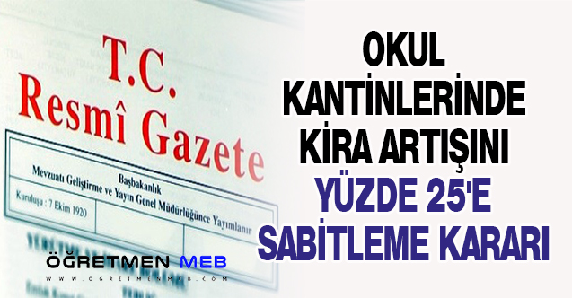 OKUL KANTİNLERİNDE KİRA ARTIŞINI YÜZDE 25'E SABİTLEME KARARI