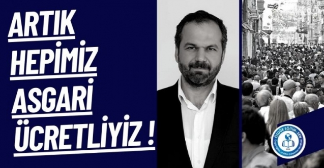 Artık Hepimiz Asgari Ücretliyiz!