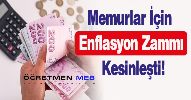 Memurlar için enflasyon zammı kesinleşti!