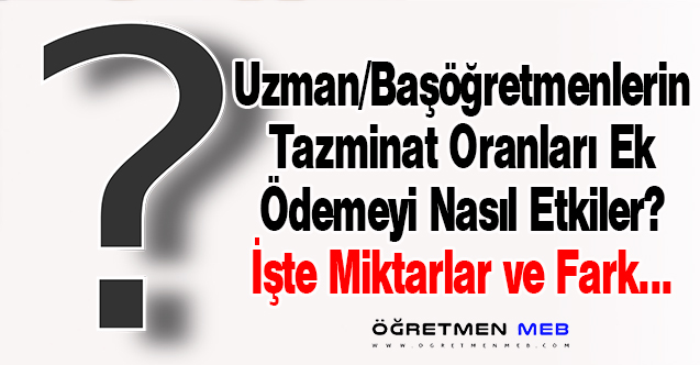 Derecelerine Göre Uzman/Başöğretmen İlave Ödemeleri Ne Kadar Olacak?