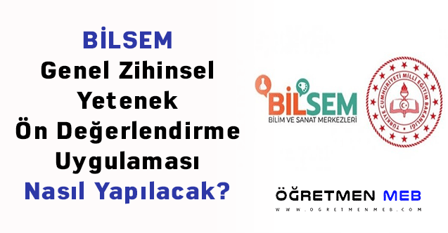 BİLSEM Genel Zihinsel Yetenek Ön Değerlendirme Uygulaması Nasıl Yapılacak?