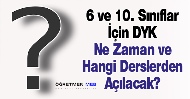 6 ve 10. Sınıflar İçin DYK Ne Zaman ve Hangi Derslerden Açılacak?