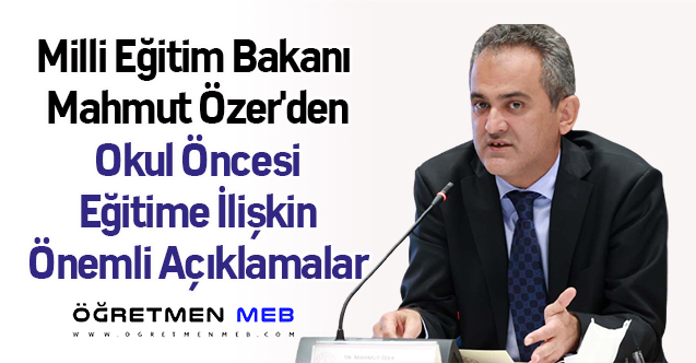 Milli Eğitim Bakanı Mahmut Özer'den Okul Öncesi Eğitime İlişkin Önemli Açıklamalar