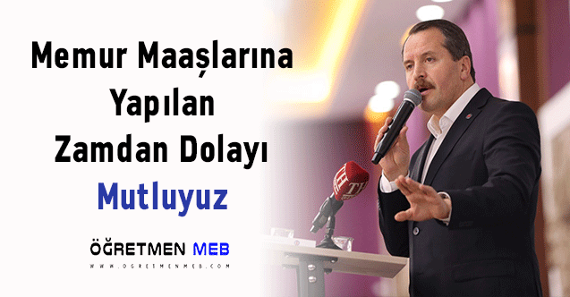 Ali Yalçın: ''Memur Maaşlarına Yapılan Zamdan Dolayı Mutluyuz''