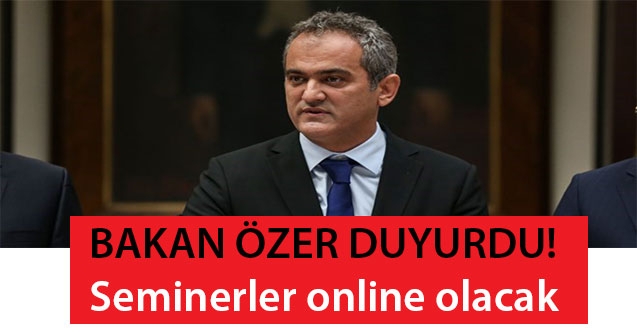 Bakan Özer Duyurdu! Seminerler online olacak