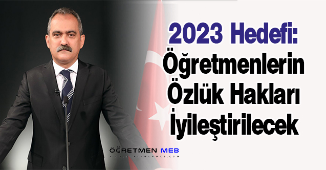 2023 Hedefi: ''Öğretmenlerin Özlük Hakları İyileştirilecek''