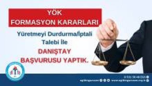 EĞİTİM GÜCÜ SEN: ''YÖK FORMASYON KARARLARI YÜRÜTMEYİ DURDURMA/İPTALİ TALEBİ İLE DANIŞTAY BAŞVURUMUZU YAPTIK ''