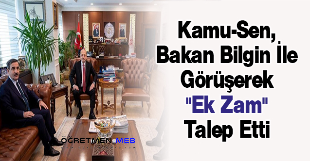 Kamu-Sen, Bakan Bilgin İle Görüşerek ''Ek Zam'' Talep Etti