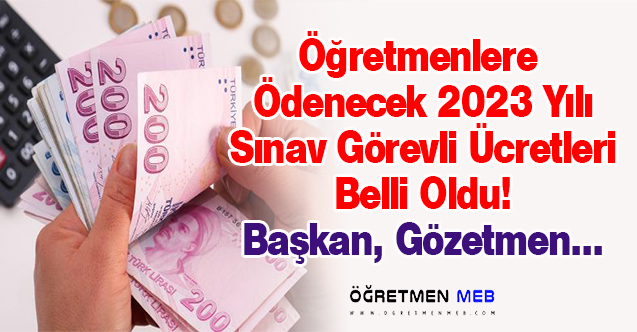 Öğretmenlerin 2023 Ocak-Haziran Dönemi MEB Sınav Görevli Ücretleri