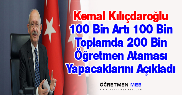 Kılıçdaroğlu, İktidarlarında 200 Bin Öğretmen Atayacaklarını Açıkladı