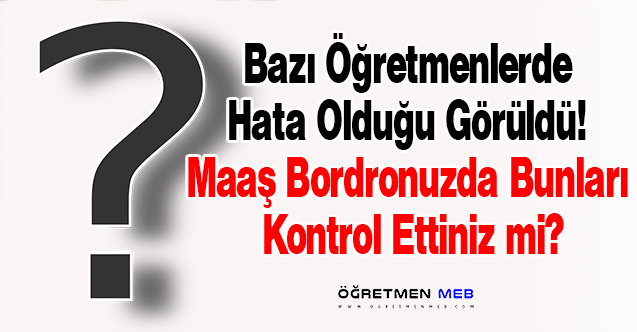 Bazı Öğretmenlerin Maaş Bordrosu Yanlış Yapıldı, Bu Alanı Kontrol Edin