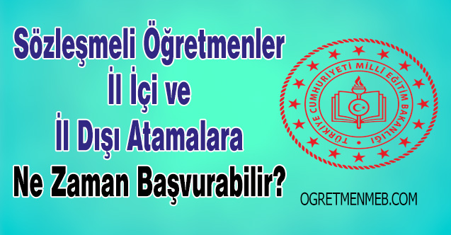 Sözleşmeli Öğretmenler İl İçi ve İl Dışı Atamalara Ne Zaman Başvurabilir?