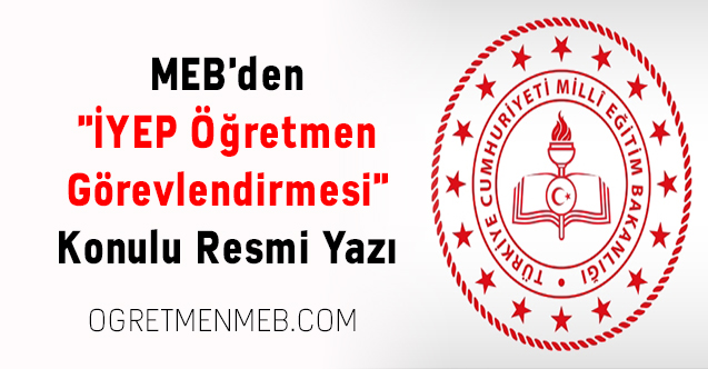 MEB'den ''İYEP Öğretmen Görevlendirmesi'' Konulu Resmi Yazı