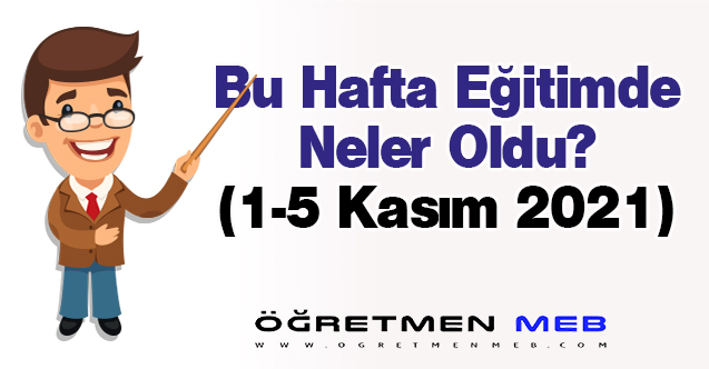 Eğitimde Bu Hafta Neler Oldu?(1-5 Kasım 2021)