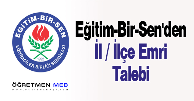 Eğitim-Bir-Sen'den İl/İlçe Emri Talebi