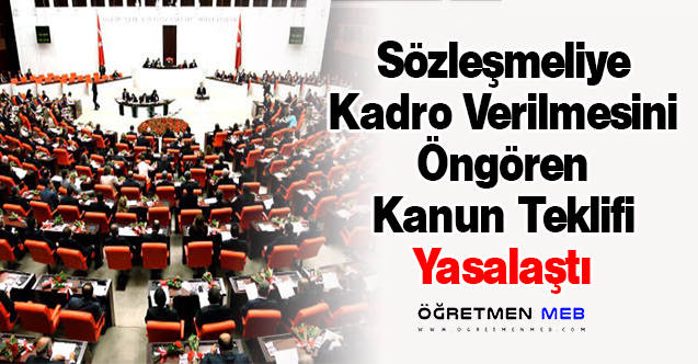 Sözleşmeliye Kadro Verilmesini Öngören Kanun Teklifi Yasalaştı