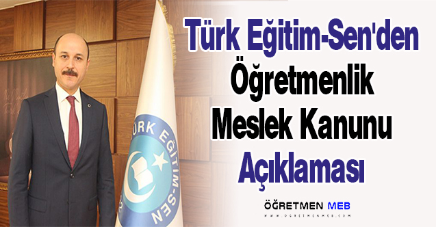 Türk Eğitim-Sen'den ''Öğretmenlik Meslek Kanunu'' Açıklaması