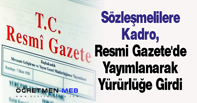 Sözleşmelilere Kadro, Resmi Gazete'de Yayımlanarak Yürürlüğe Girdi