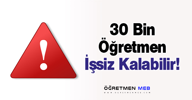 30 Bin Öğretmen İşsiz Kalabilir!