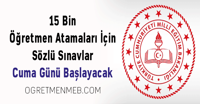 15 Bin Öğretmen Atamaları İçin Sözlü Sınavlar Cuma Günü Başlayacak