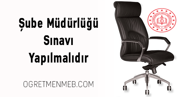 Şube Müdürlüğü Sınavı Yapılmalıdır