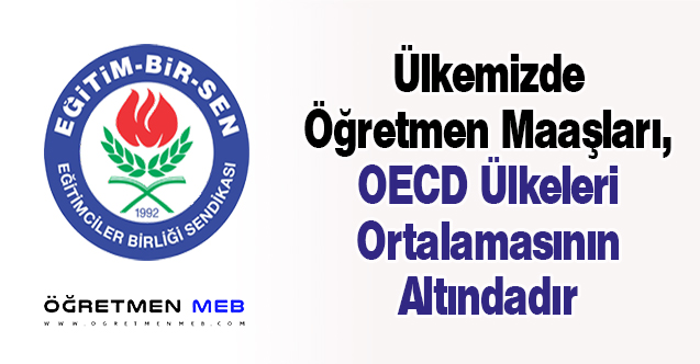 Eğitim-Bir-Sen: ''Ülkemizde Öğretmen Maaşları, OECD Ülkeleri Ortalamasının Altındadır''