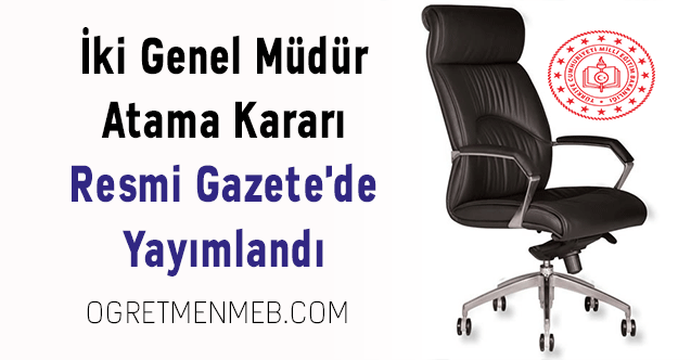 İki Genel Müdür Atama Kararı Resmi Gazete'de Yayımlandı