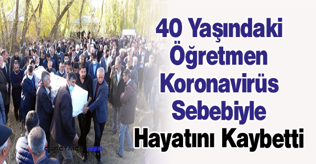 40 Yaşındaki Öğretmen Koronavirüs Sebebiyle Hayatını Kaybetti