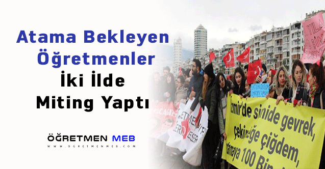 Atama Bekleyen Öğretmenler İki İlde Miting Yaptı