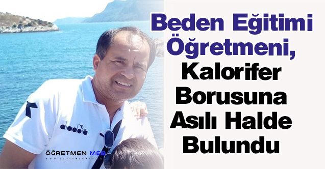 Beden Eğitimi Öğretmeni, Kalorifer Borusuna Asılı Halde Bulundu