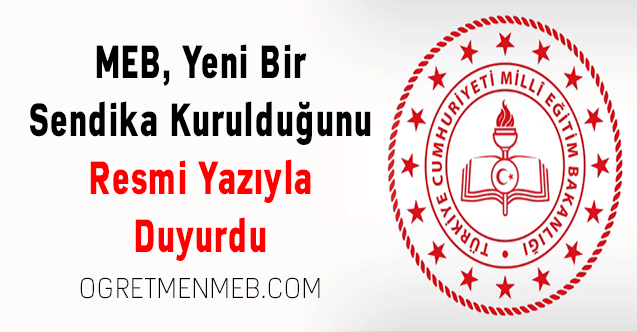 MEB, Yeni Bir Sendika Kurulduğunu Resmi Yazıyla Duyurdu