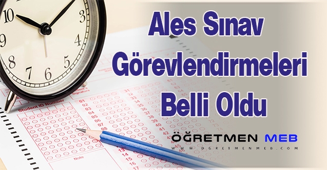 Ales Sınav Görevlendirmeleri Belli oldu