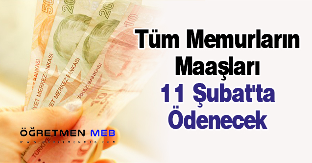 Tüm Memurların Maaşları 11 Şubat'ta Ödenecek