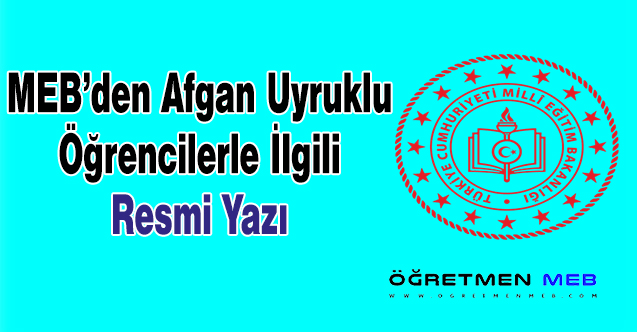 MEB'den Afgan Uyruklu Öğrenciler İle İlgili Resmi Yazı