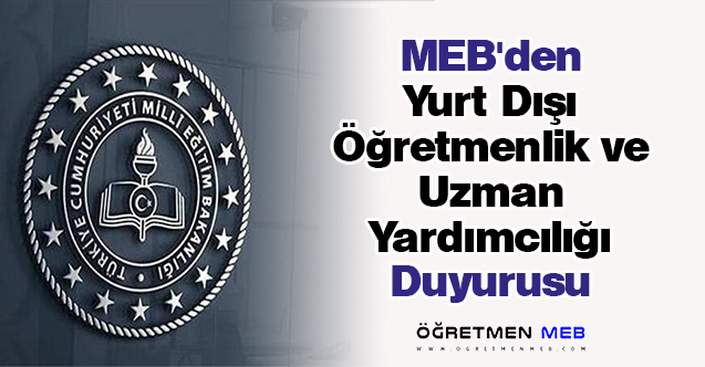 MEB'den ''Yurt Dışı Öğretmenlik ve Uzman Yardımcılığı'' Duyurusu