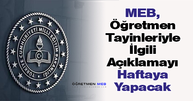 MEB, Öğretmen Tayinleriyle İlgili Açıklamayı Haftaya Yapacak