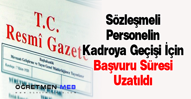 Sözleşmeli Personelin Kadroya Geçişi İçin Başvuru Süresi Uzatıldı