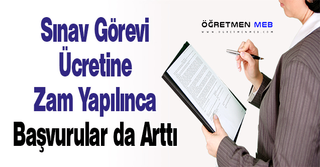 Sınav Görevi Ücretine Zam Yapılınca Başvurular da Arttı