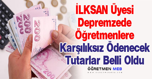 İLKSAN'ın Depremzede Öğretmenlere Ödeyeceği Yardımlar Belli Oldu