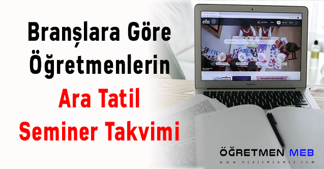 Branşlara Göre Öğretmenlerin Ara Tatil Seminer Takvimi