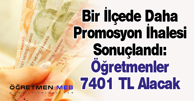 Bir İlçede Daha Promosyon İhalesi Sonuçlandı: Öğretmenler 7401 TL Alacak