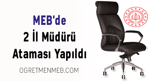 MEB'de 2 İl Müdürü Ataması Yapıldı