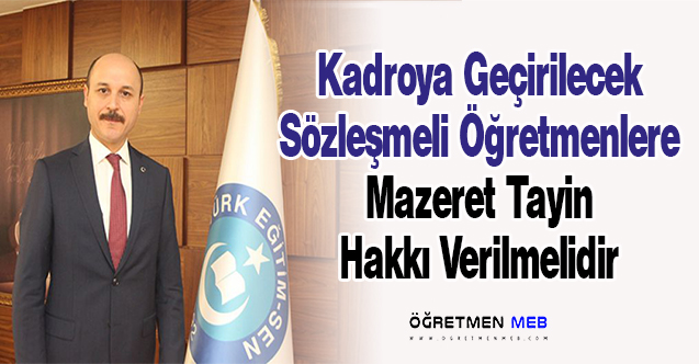 Kadroya Geçirilecek Sözleşmeli Öğretmenlere Mazeret Tayin Hakkı Verilmelidir