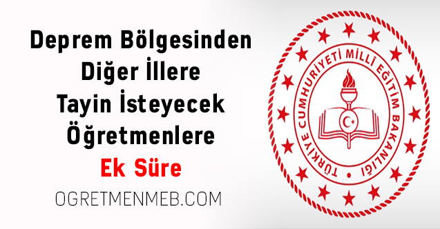 Deprem Bölgesinden Diğer İllere Tayin İsteyecek Öğretmenlere Ek Süre