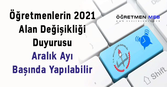 Öğretmenlerin 2021 Alan Değişikliği Duyurusu Aralık Ayı Başında Yapılabilir