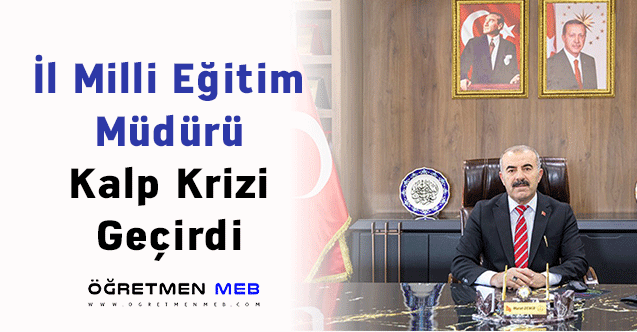 İl Milli Eğitim Müdürü Kalp Krizi Geçirdi