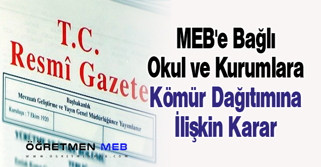 MEB'e Bağlı Okul ve Kurumlara Kömür Dağıtımına İlişkin Karar