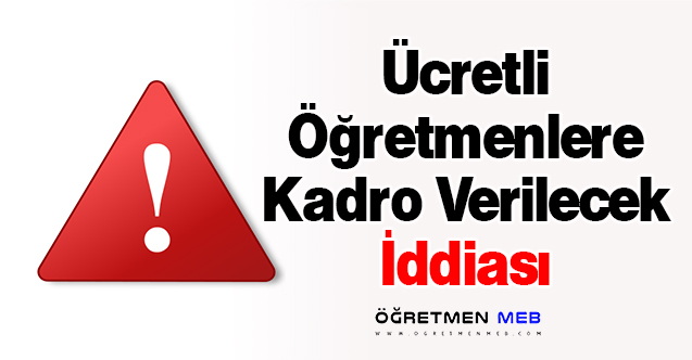 Ücretli Öğretmenlere Kadro Verilecek İddiası