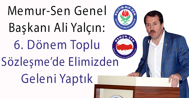 Ali Yalçın: 6. Dönem Toplu Sözleşmede Elimizden Geleni Yaptık